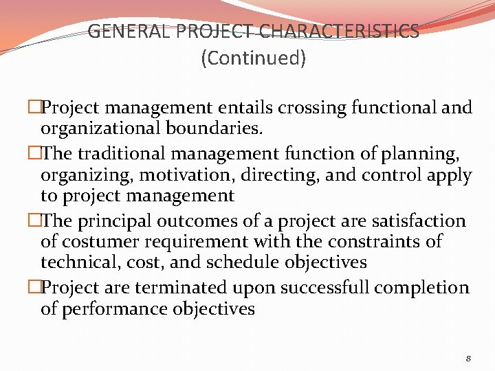 GENERAL PROJECT CHARACTERISTICS (Continued) �Project management entails crossing functional and organizational boundaries. �The traditional