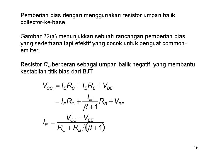 Pemberian bias dengan menggunakan resistor umpan balik collector-ke-base. Gambar 22(a) menunjukkan sebuah rancangan pemberian