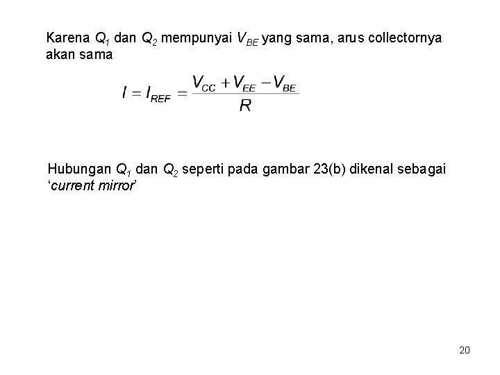 Karena Q 1 dan Q 2 mempunyai VBE yang sama, arus collectornya akan sama