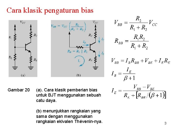 Cara klasik pengaturan bias Gambar 20 (a). Cara klasik pemberian bias untuk BJT menggunakan