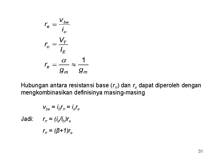 Hubungan antara resistansi base (rπ) dan re dapat diperoleh dengan mengkombinasikan definisinya masing-masing vbe