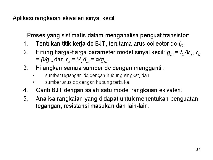 Aplikasi rangkaian ekivalen sinyal kecil. Proses yang sistimatis dalam menganalisa penguat transistor: 1. Tentukan