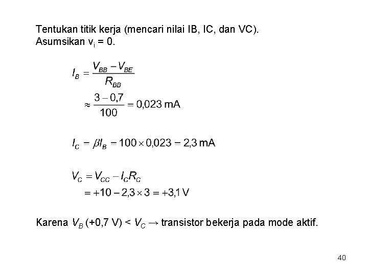 Tentukan titik kerja (mencari nilai IB, IC, dan VC). Asumsikan vi = 0. Karena