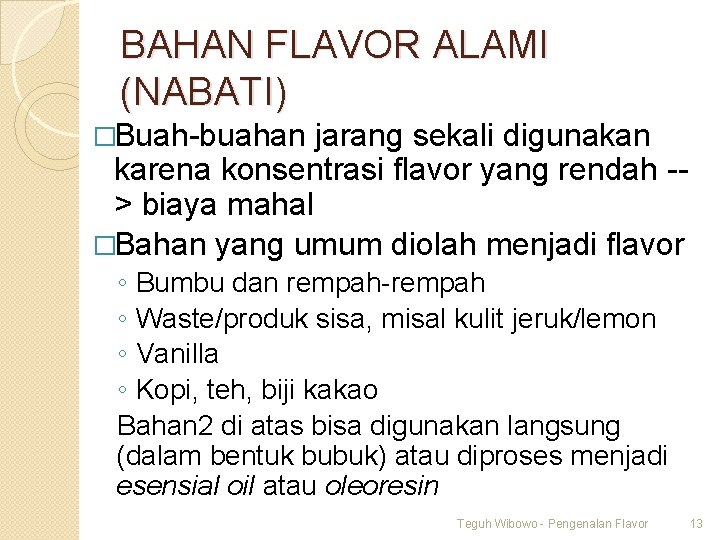 BAHAN FLAVOR ALAMI (NABATI) �Buah-buahan jarang sekali digunakan karena konsentrasi flavor yang rendah ->