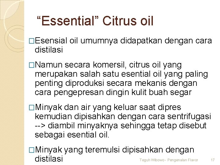 “Essential” Citrus oil �Esensial distilasi oil umumnya didapatkan dengan cara �Namun secara komersil, citrus