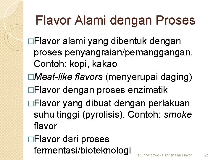 Flavor Alami dengan Proses �Flavor alami yang dibentuk dengan proses penyangraian/pemanggangan. Contoh: kopi, kakao