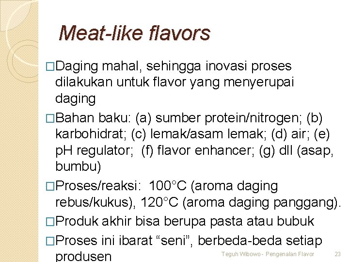 Meat-like flavors �Daging mahal, sehingga inovasi proses dilakukan untuk flavor yang menyerupai daging �Bahan