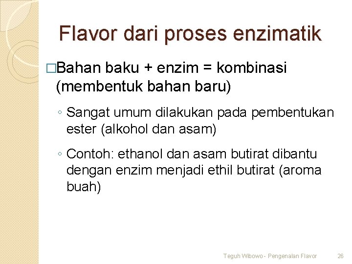 Flavor dari proses enzimatik �Bahan baku + enzim = kombinasi (membentuk bahan baru) ◦