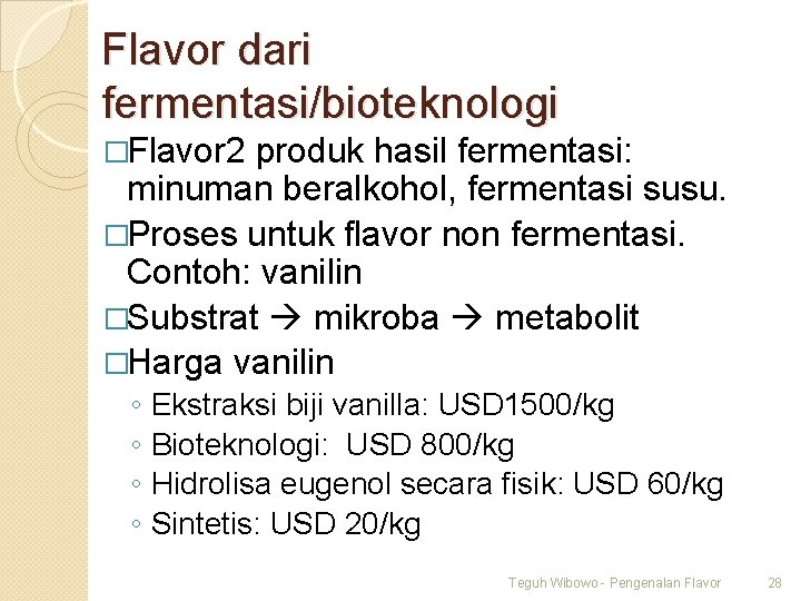 Flavor dari fermentasi/bioteknologi �Flavor 2 produk hasil fermentasi: minuman beralkohol, fermentasi susu. �Proses untuk