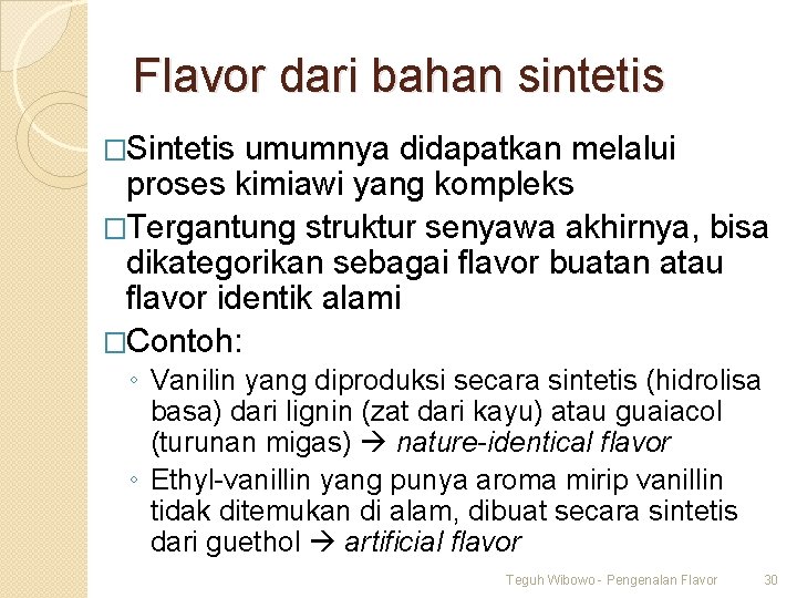 Flavor dari bahan sintetis �Sintetis umumnya didapatkan melalui proses kimiawi yang kompleks �Tergantung struktur