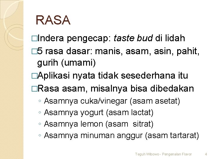 RASA �Indera pengecap: taste bud di lidah � 5 rasa dasar: manis, asam, asin,