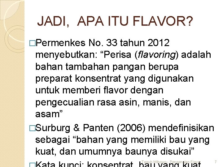 JADI, APA ITU FLAVOR? �Permenkes No. 33 tahun 2012 menyebutkan: “Perisa (flavoring) adalah bahan