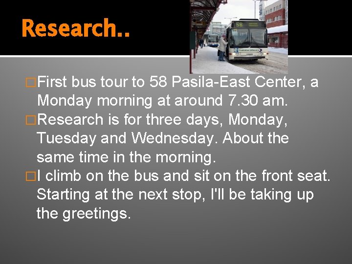 Research. . �First bus tour to 58 Pasila-East Center, a Monday morning at around