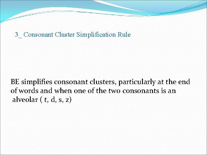 3_ Consonant Cluster Simplification Rule BE simplifies consonant clusters, particularly at the end of