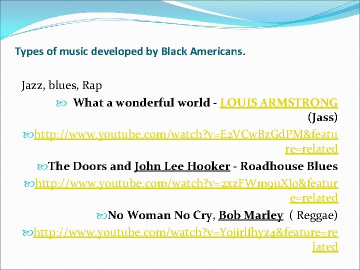 Types of music developed by Black Americans. Jazz, blues, Rap What a wonderful world
