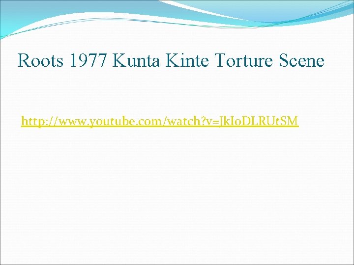 Roots 1977 Kunta Kinte Torture Scene http: //www. youtube. com/watch? v=Jk. I 0 DLRUt.