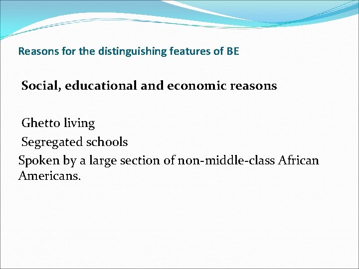 Reasons for the distinguishing features of BE Social, educational and economic reasons Ghetto living