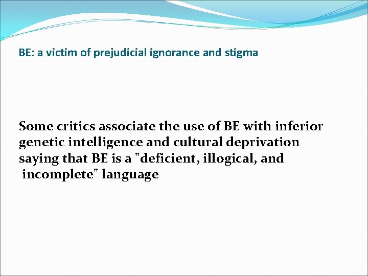BE: a victim of prejudicial ignorance and stigma Some critics associate the use of