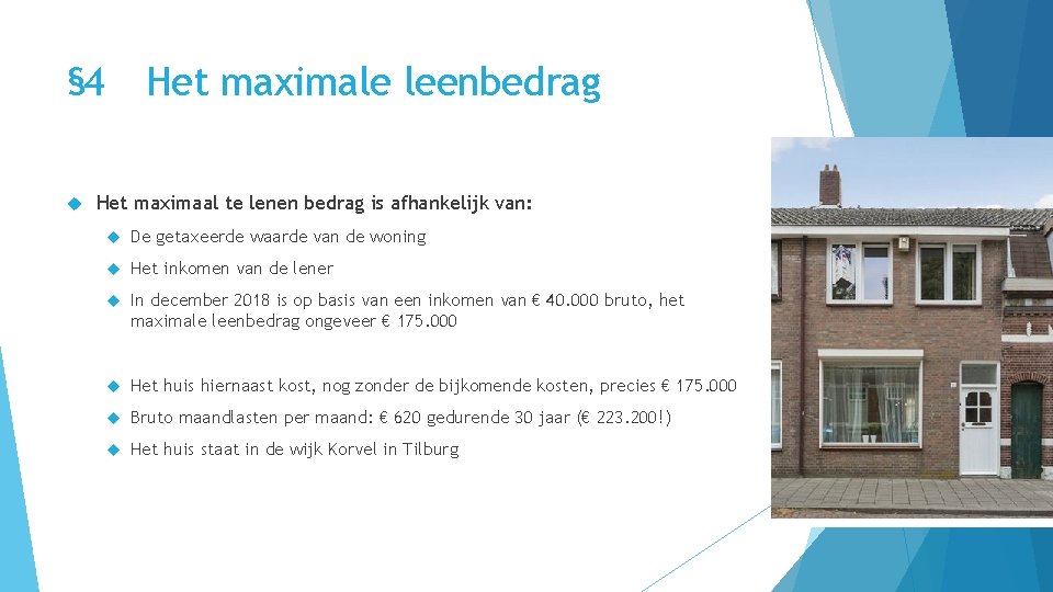 § 4 Het maximale leenbedrag Het maximaal te lenen bedrag is afhankelijk van: De