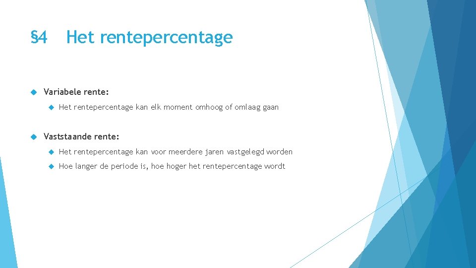 § 4 Het rentepercentage Variabele rente: Het rentepercentage kan elk moment omhoog of omlaag