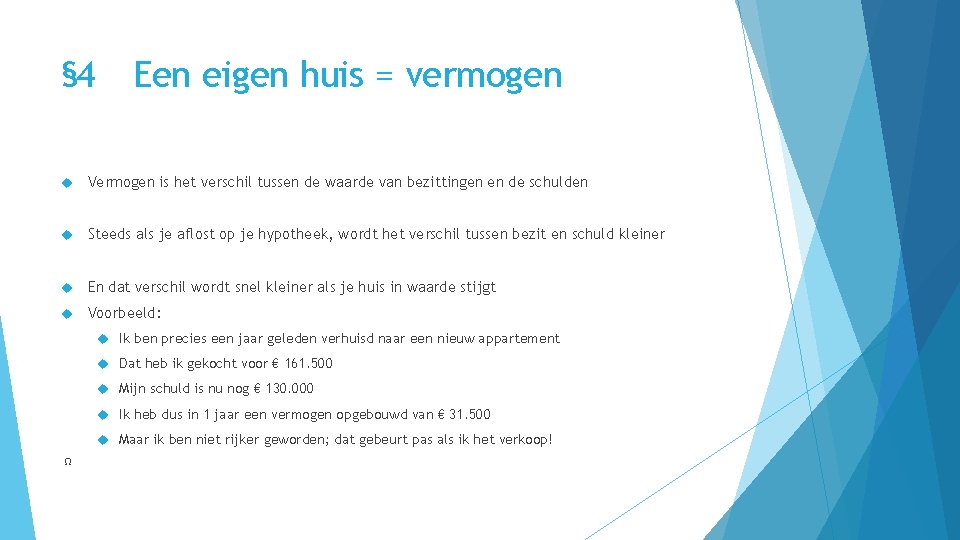 § 4 Een eigen huis = vermogen Vermogen is het verschil tussen de waarde