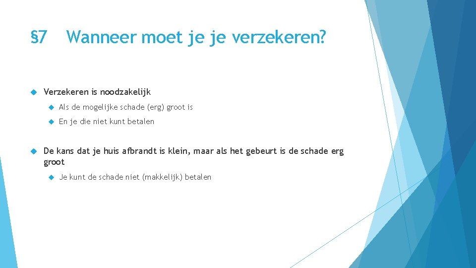 § 7 Wanneer moet je je verzekeren? Verzekeren is noodzakelijk Als de mogelijke schade