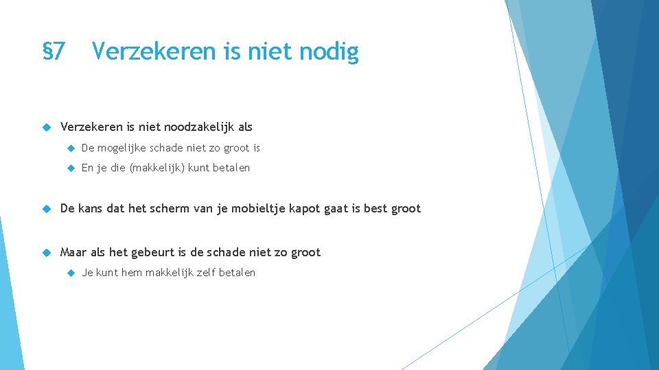 § 7 Verzekeren is niet nodig Verzekeren is niet noodzakelijk als De mogelijke schade