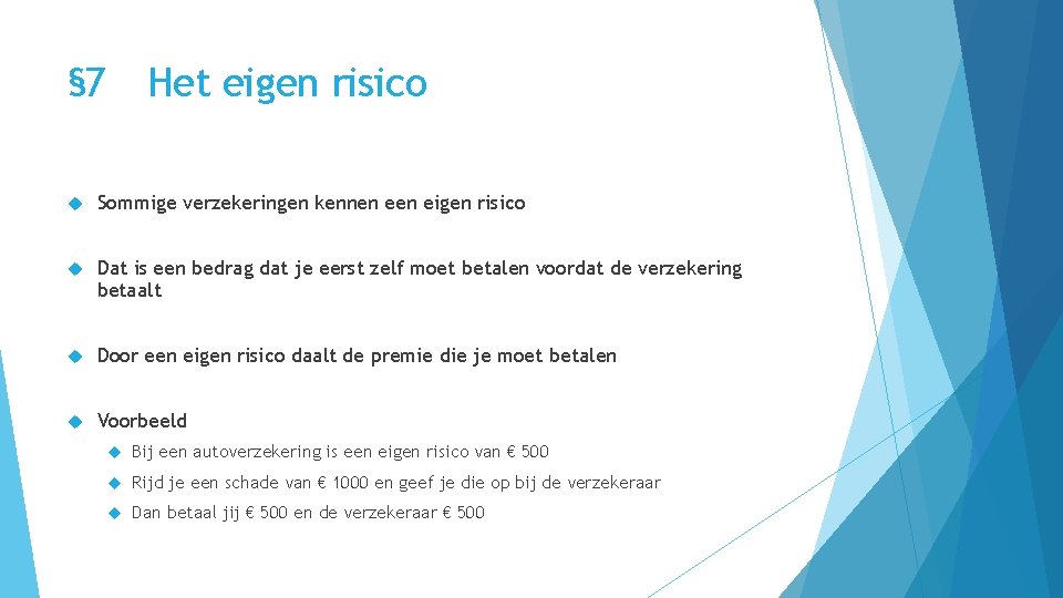 § 7 Het eigen risico Sommige verzekeringen kennen eigen risico Dat is een bedrag