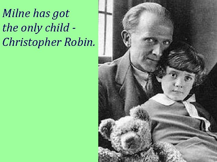 Milne has got the only child Christopher Robin. 