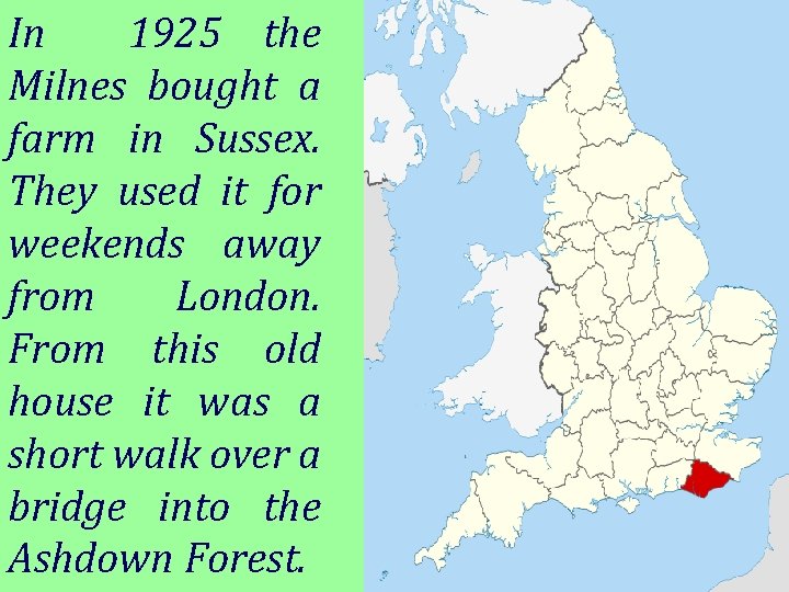 In 1925 the Milnes bought a farm in Sussex. They used it for weekends