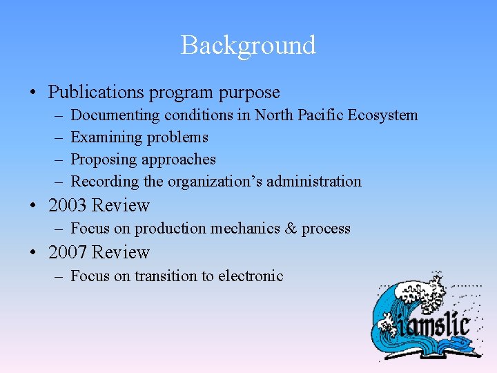 Background • Publications program purpose – – Documenting conditions in North Pacific Ecosystem Examining