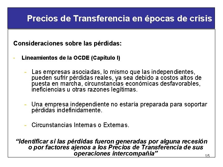 Precios de Transferencia en épocas de crisis Consideraciones sobre las pérdidas: - Lineamientos de