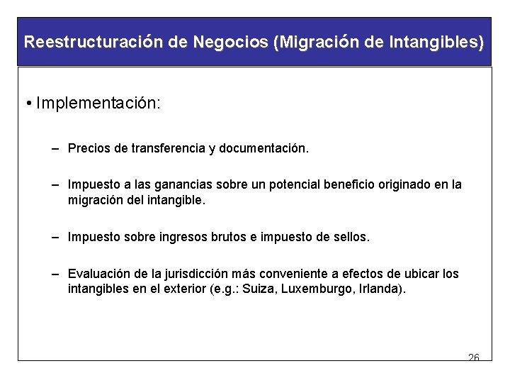 Reestructuración de Negocios (Migración de Intangibles) • Implementación: – Precios de transferencia y documentación.