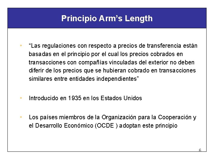 Principio Arm’s Length • “Las regulaciones con respecto a precios de transferencia están basadas