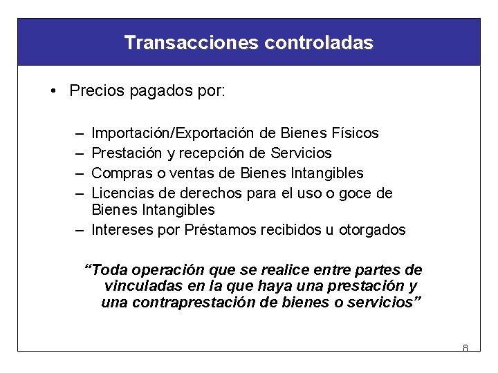 Transacciones controladas • Precios pagados por: – – Importación/Exportación de Bienes Físicos Prestación y