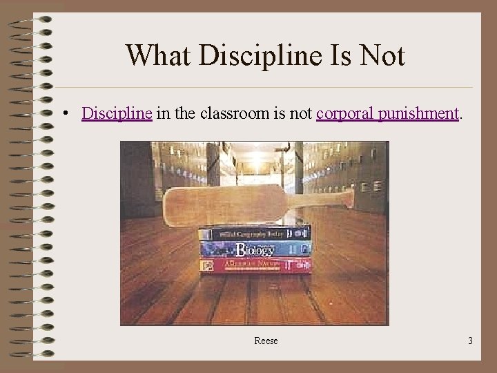 What Discipline Is Not • Discipline in the classroom is not corporal punishment. Reese