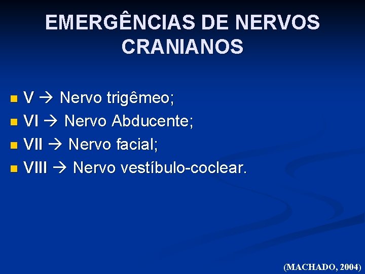 EMERGÊNCIAS DE NERVOS CRANIANOS V Nervo trigêmeo; n VI Nervo Abducente; n VII Nervo