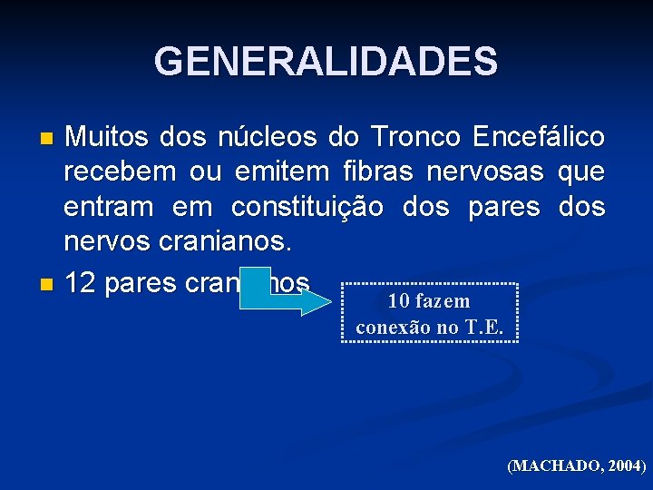 GENERALIDADES Muitos dos núcleos do Tronco Encefálico recebem ou emitem fibras nervosas que entram
