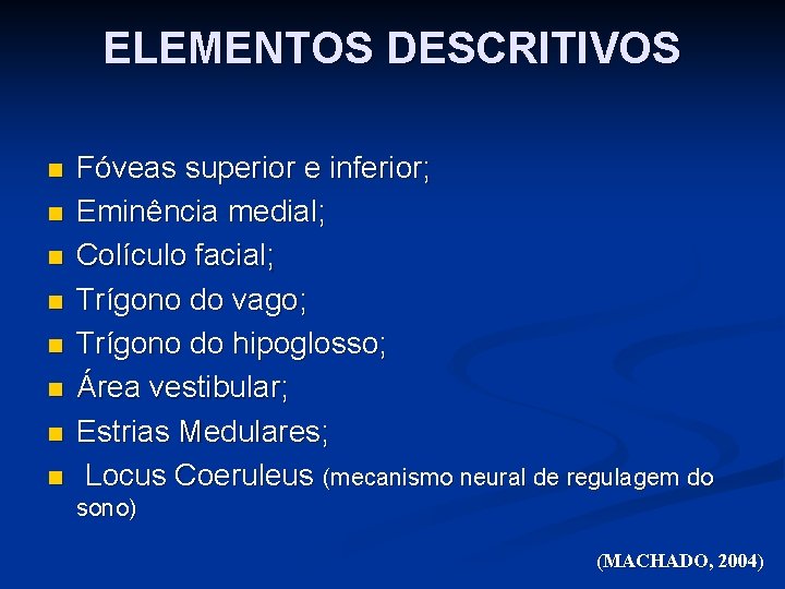 ELEMENTOS DESCRITIVOS n n n n Fóveas superior e inferior; Eminência medial; Colículo facial;