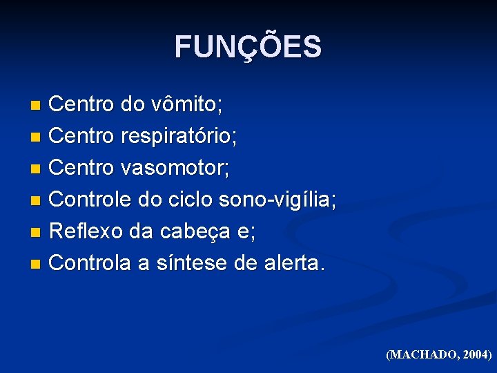 FUNÇÕES Centro do vômito; n Centro respiratório; n Centro vasomotor; n Controle do ciclo