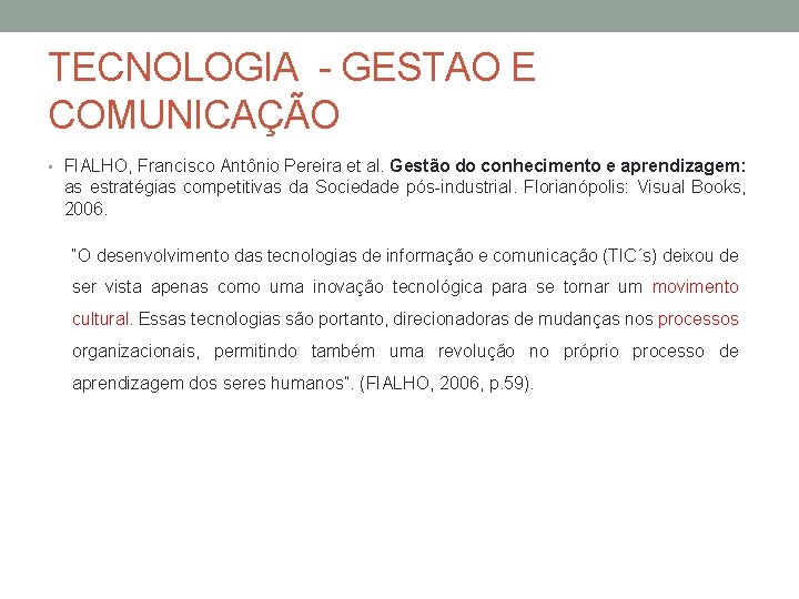 TECNOLOGIA - GESTAO E COMUNICAÇÃO • FIALHO, Francisco Antônio Pereira et al. Gestão do