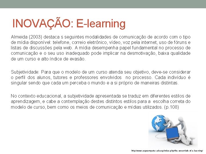 INOVAÇÃO: E-learning Almeida (2003) destaca s seguintes modalidades de comunicação de acordo com o
