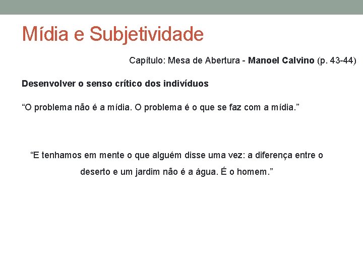 Mídia e Subjetividade Capítulo: Mesa de Abertura - Manoel Calvino (p. 43 -44) Desenvolver