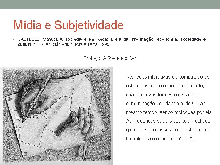 Mídia e Subjetividade • CASTELLS, Manuel. A sociedade em Rede: a era da informação:
