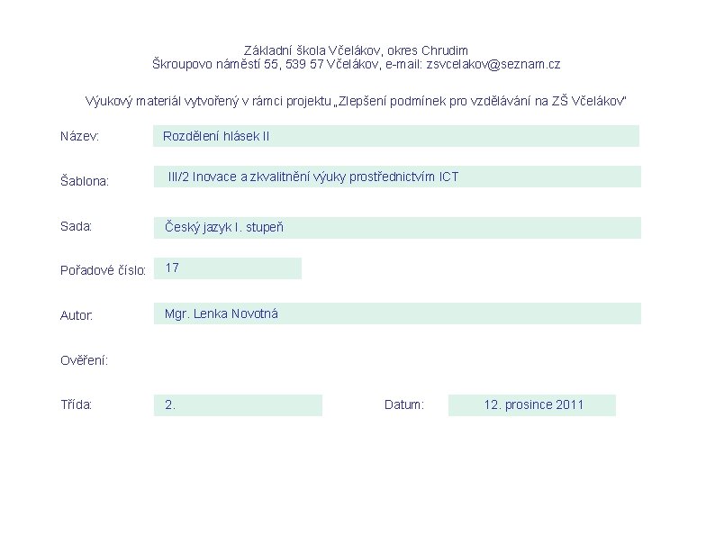 Základní škola Včelákov, okres Chrudim Škroupovo náměstí 55, 539 57 Včelákov, e-mail: zsvcelakov@seznam. cz