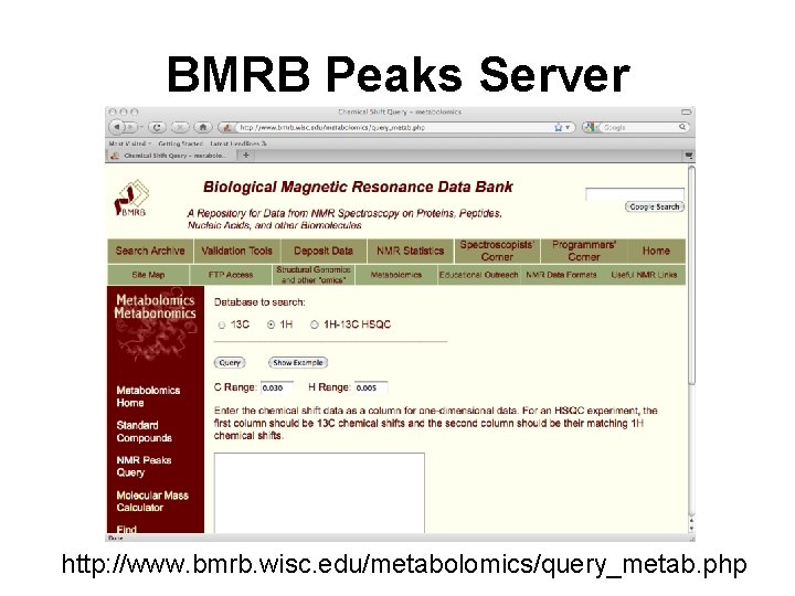 BMRB Peaks Server http: //www. bmrb. wisc. edu/metabolomics/query_metab. php 