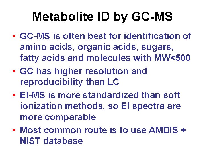 Metabolite ID by GC-MS • GC-MS is often best for identification of amino acids,