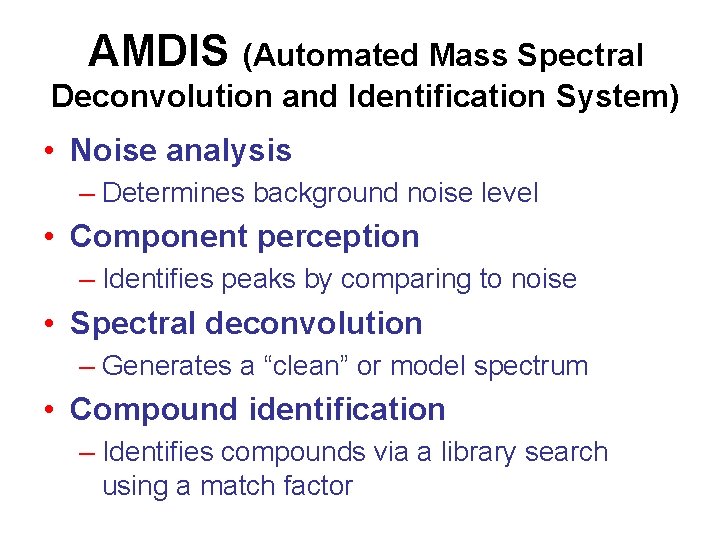 AMDIS (Automated Mass Spectral Deconvolution and Identification System) • Noise analysis – Determines background