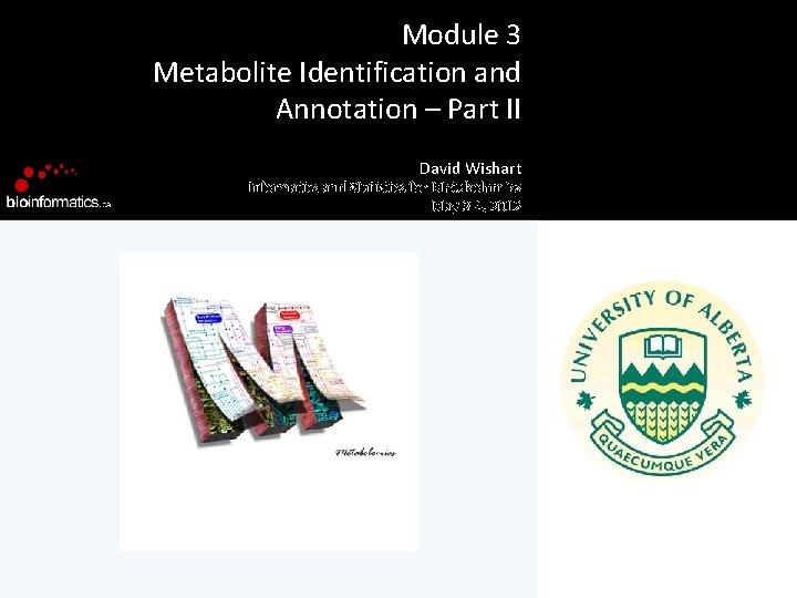 Module 3 Metabolite Identification and Annotation – Part II David Wishart Informatics and Statistics