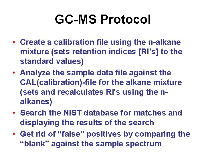 GC-MS Protocol • Create a calibration file using the n-alkane mixture (sets retention indices